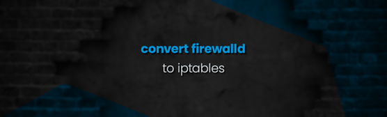 Convert CentOS 7 FirewallD to iptables