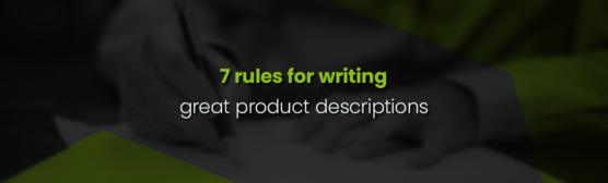 7 Rules For Writing Great Product Descriptions