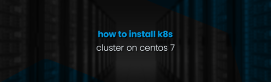 How to Install Kubernetes Cluster on CentOS 7