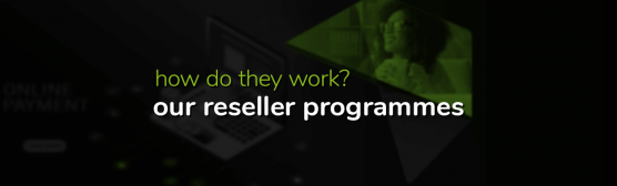 how do our reseller programmes work