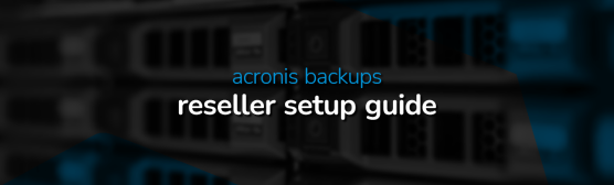 acronis reseller setup guide