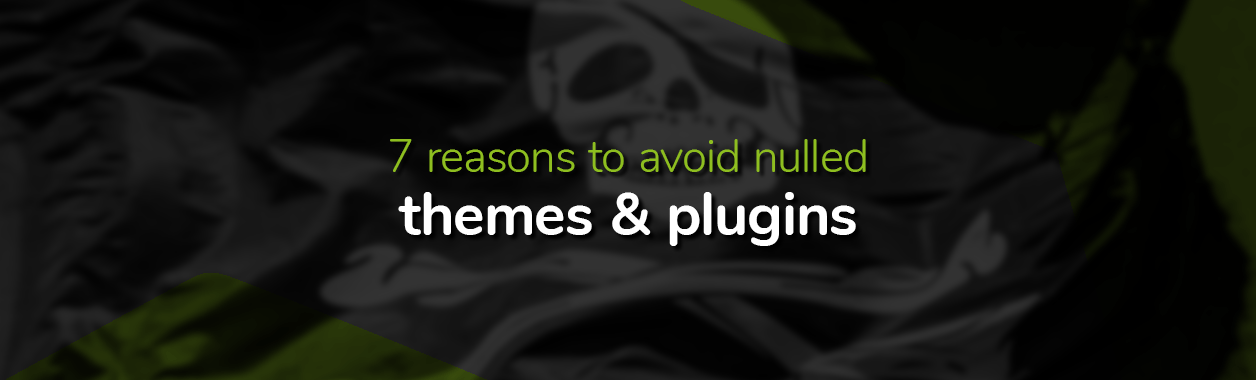 Reasons to avoid nulled themes and plugins cover