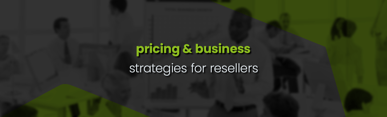 Pricing and business strategies for resellers